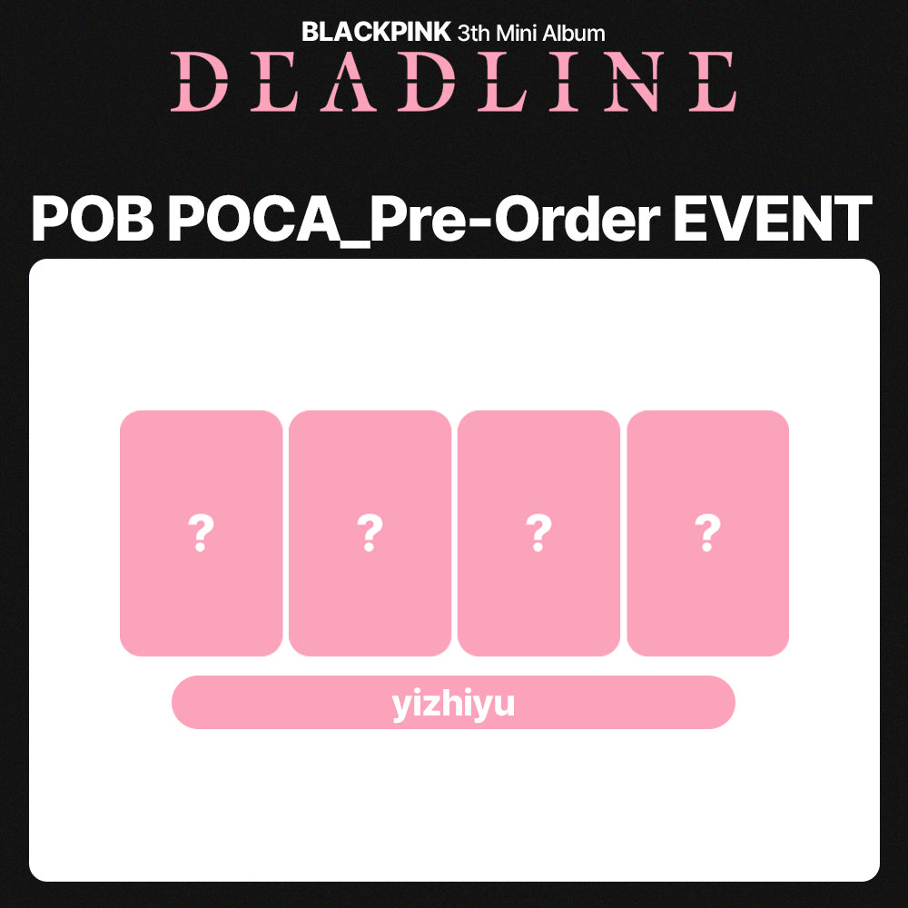 BLACKPINK 3rd Mini Album 'DEADLINE' POB (yizhiyu)